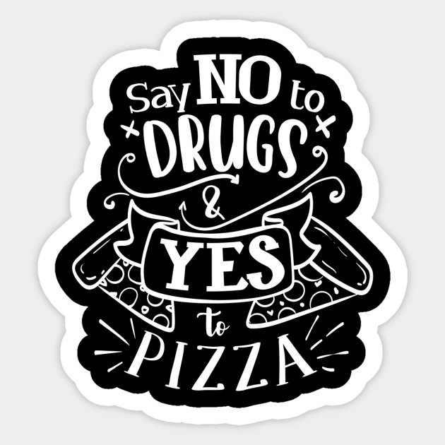 Say No To Drugs Say Yes to Pizza Funny Pizza Lover Sticker by Ghost Of A Chance 